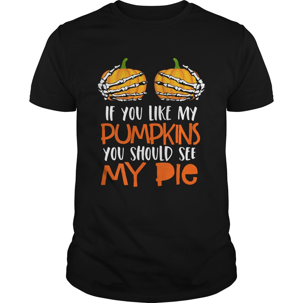 Womens If You Like My Pumpkins You Should See My Pie Halloween T Shirt